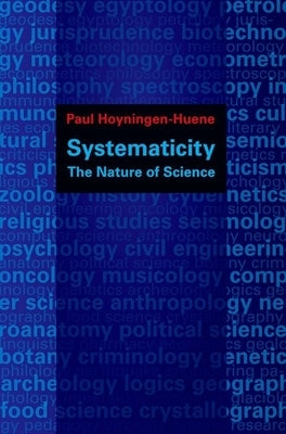 Systematicity: The Nature of Science by Hoyningen-Huene, Paul