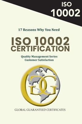 17 Reasons Why You Need ISO 10002 Certification: Quality Management Series - Customer Satisfaction by Asadi, Jahangir