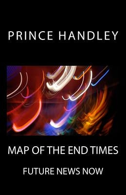 Map of the End Times: Future News Now by Handley, Prince