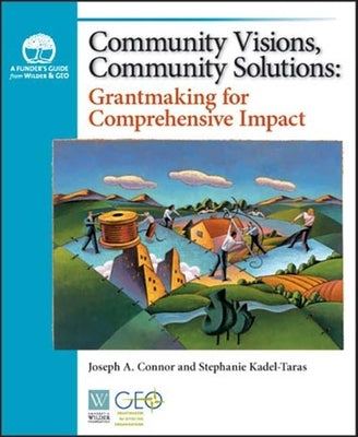 Community Visions, Community Solutions: Grantmaking for Comprehensive Impact by Connor, Joseph A.