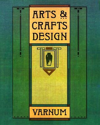 Arts & Crafts Design by Varnum, William H.