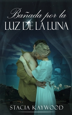 Bañada por la Luz de la Luna by Kaywood, Stacia