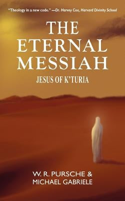 The Eternal Messiah: Jesus of K'Turia by Pursche, W. R.