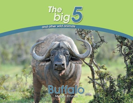 Buffalo: The Big 5 and other wild animals by Emmett, Megan