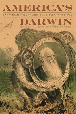 America's Darwin: Darwinian Theory and U.S. Literary Culture by Gianquitto, Tina