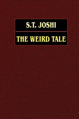 The Weird Tale by Joshi, S. T.