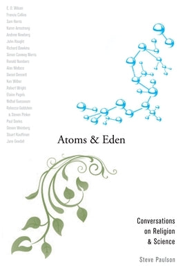 Atoms and Eden: Conversations on Religion and Science by Paulson, Steve