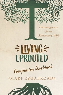 Living Uprooted Companion Workbook by Eygabroad, Mari