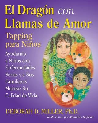 El Dragón con Llamas de Amor: Tapping para Niños by Miller Ph. D., Deborah D.