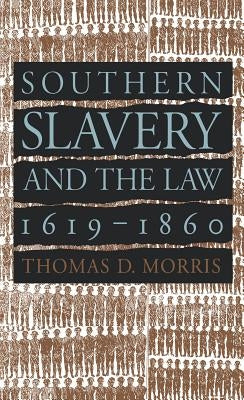 Southern Slavery and the Law, 1619-1860 by Morris, Thomas D.