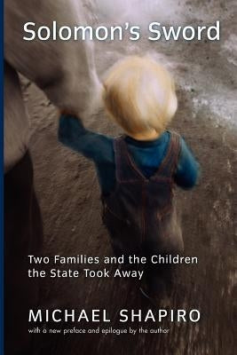 Solomon's Sword: Two Families and the Children the State Took Away by Shapiro, Michael