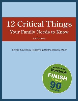 12 Critical Things Your Family Needs to Know by Gavagan, Mark