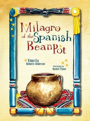 Milagro of the Spanish Bean Pot by Romero-Anderson, Emerita