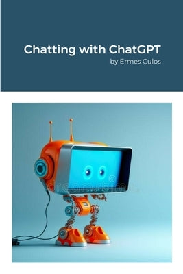 Chatting with ChatGPT: by Ermes Culos by Culos, Ermes