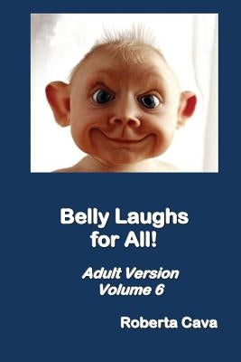 Belly Laughs for All - Volume 6: Adult Version by Cava, Roberta