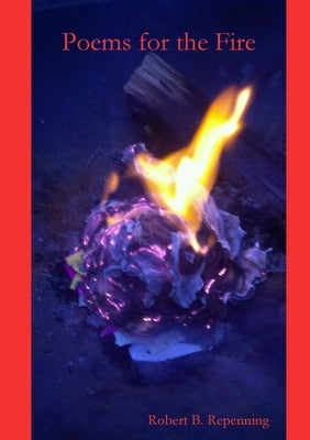 Poems for the Fire by Repenning, Robert B.