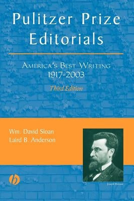 Pulitzer Prize Editorials: America's Best Writing, 1917 - 2003 by Sloan, Wm David