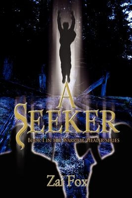 A Seeker: Book 1 in the Warrior/Healer Series by Fox, Zai