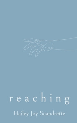 Reaching by Scandrette, Hailey Joy