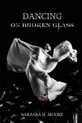 Dancing on Broken Glass by Moore, Barbara