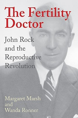 The Fertility Doctor: John Rock and the Reproductive Revolution by Marsh, Margaret