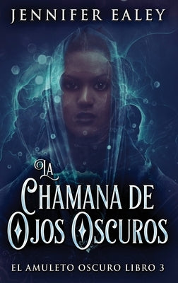 La Chamana de Ojos Oscuros by Ealey, Jennifer