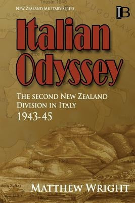 Italian Odyssey: The Second New Zealand Division in Italy 1943-45 by Wright, Matthew
