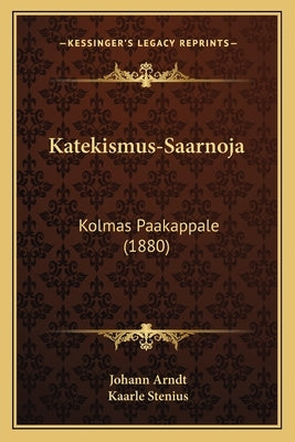 Katekismus-Saarnoja: Kolmas Paakappale (1880) by Arndt, Johann