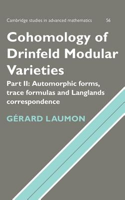 Cohomology of Drinfeld Modular Varieties, Part 2, Automorphic Forms, Trace Formulas and Langlands Correspondence by Laumon, G&#233;rard