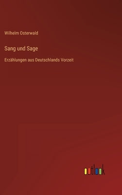 Sang und Sage: Erzählungen aus Deutschlands Vorzeit by Osterwald, Wilhelm