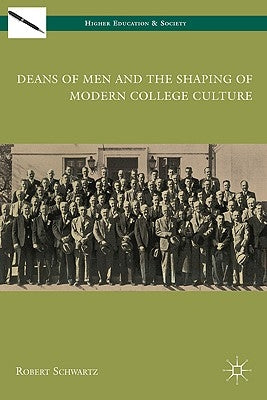 Deans of Men and the Shaping of Modern College Culture by Schwartz, R.