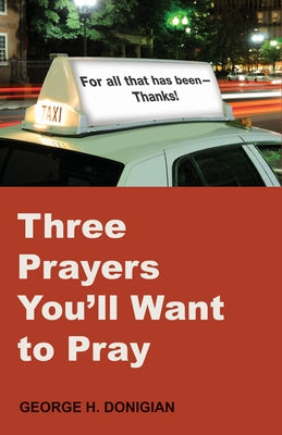 Three Prayers You'll Want to Pray by Donigian, George H.