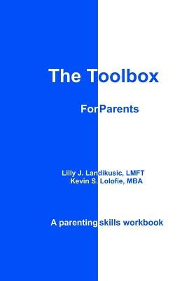 The Toolbox for Parents: A Parenting Skills Workbook by Lolofie, Kevin S.