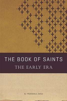 The Book of Saints: The Early Era by Truesdale, Al