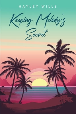 Keeping Melody's Secret by Wills, Hayley