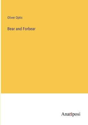 Bear and Forbear by Optic, Oliver