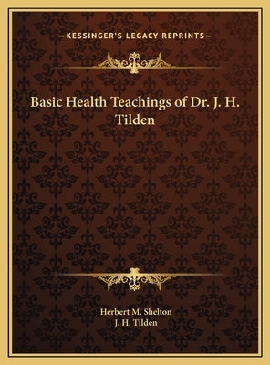 Basic Health Teachings of Dr. J. H. Tilden by Shelton, Herbert M.