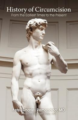 History of Circumcision: From the Earliest Times to the Present by Remondino, Peter Charles