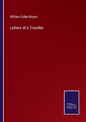 Letters of a Traveller by Bryant, William Cullen