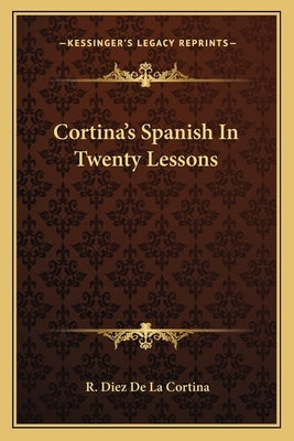 Cortina's Spanish In Twenty Lessons by De La Cortina, R. Diez