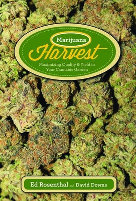 Marijuana Harvest: How to Maximize Quality and Yield in Your Cannabis Garden by Rosenthal, Ed