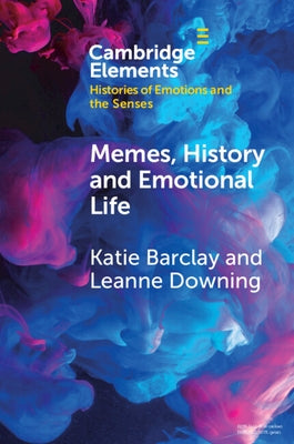 Memes, History and Emotional Life by Barclay, Katie