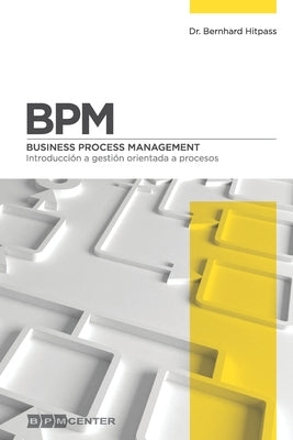 Bpm: Introducción a Gestión Orientada a Procesos: Business Process Management by Hitpass, Bernhard