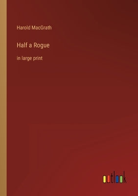Half a Rogue: in large print by Macgrath, Harold