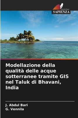 Modellazione della qualità delle acque sotterranee tramite GIS nel Taluk di Bhavani, India by Bari, J. Abdul