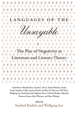 Languages of the Unsayable: The Play of Negativity in Literature and Literary Theory by Budick, Sanford