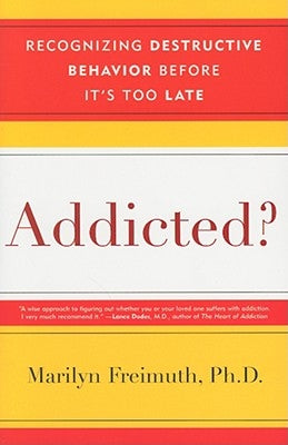 Addicted?: Recognizing Destructive Behaviors Before It's Too Late by Freimuth, Marilyn
