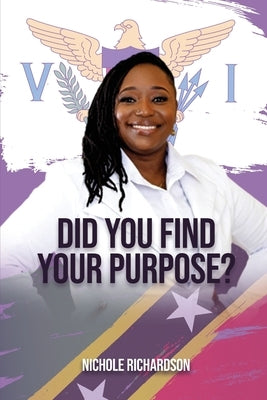 Did you Find Your Purpose by Richardson, Nichole