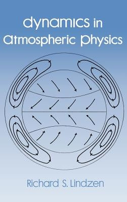 Dynamics in Atmospheric Physics by Lindzen, Richard A.