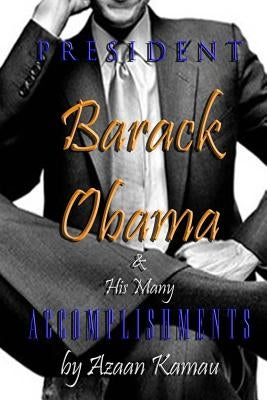 PRESIDENT Barack OBAMA & His Many ACCOMPLISHMENTS by Kamau, Azaan